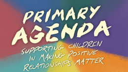 Primary AGENDA: Supporting children in making positive relationships matter